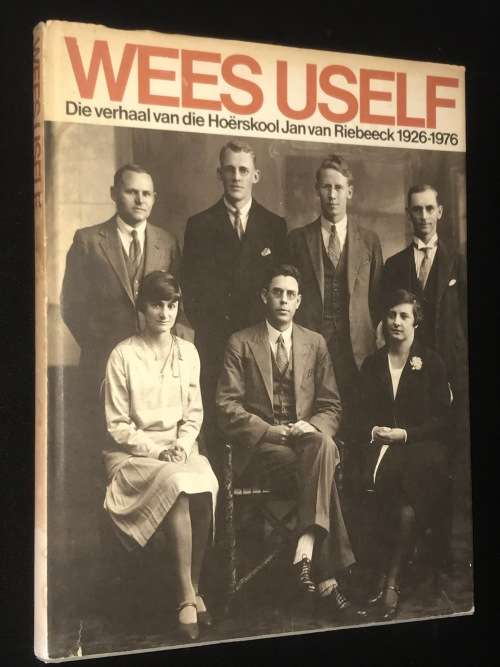 WEES USELF. DIE VERHAAL VAN DIE HOERSKOOL JAN VAN RIEKBEEK 1926-1976