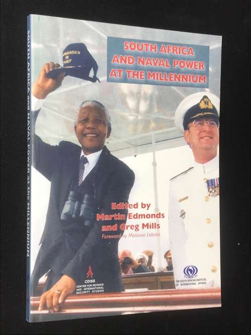 SOUTH AFRICA AND NAVAL POWER AT THE MILLENNIUM EDITED BY MARTIN EDMONDS and GREG MILLS