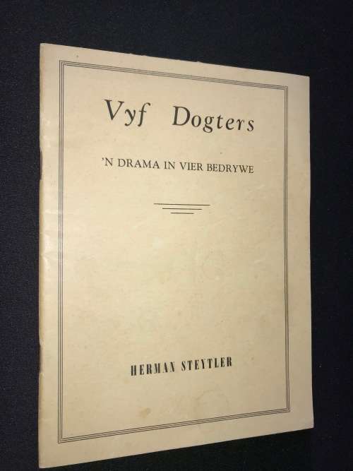 VYF DOGTERS 'N DRAMA IN VIER BEDRYWE DUER HERMAN STEYTLER