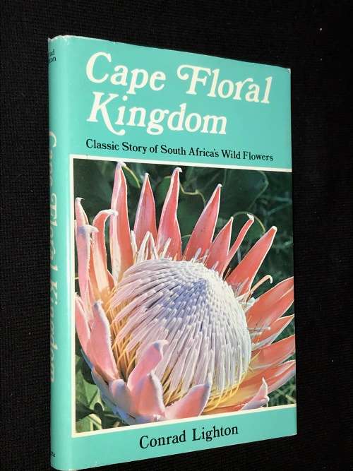 CAPE FLORAL KINGDOM. CLASSIC STORY OF SA'S WILD FLOWERS BY CONRAD LIGHTON