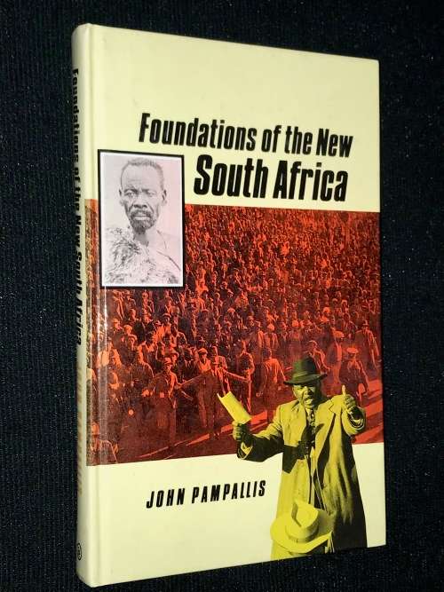 FOUNDATIONS OF THE NEW SOUTH AFRICA BY JOHN PAMPALLIS