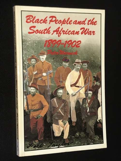 BLACK PEOPLE & THE SOUTH AFRICAN WAR 1899 - 1902 BY PETER WARWICK