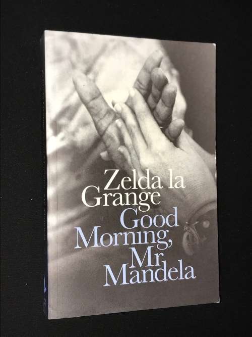 GOOD MORNING, MR MANDELA BY ZELDA LA GRANGE