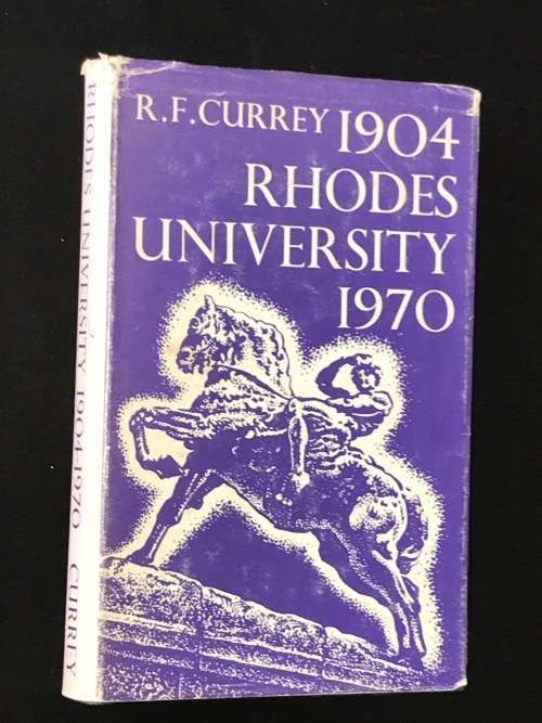 RHODES UNIVERSITY 1904 - 1970 BY R.F. CURRY - INSCRIBED BY AUTHOR