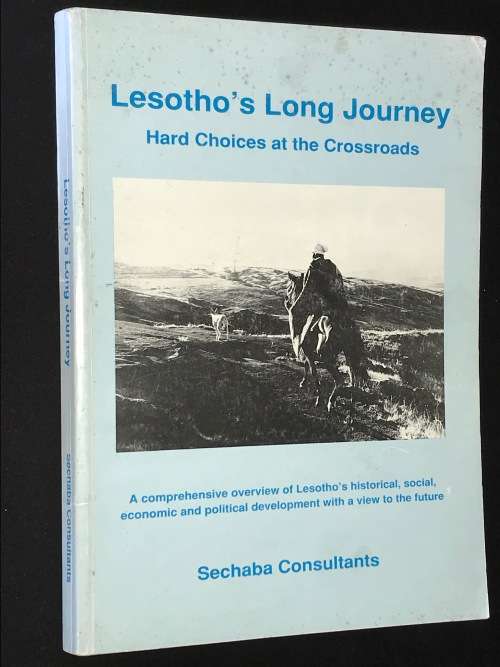 LESOTHO`S LONG JOURNEY - HARD CHOICES AT THE CROSSROADS: SECHABA CONSULTANTS