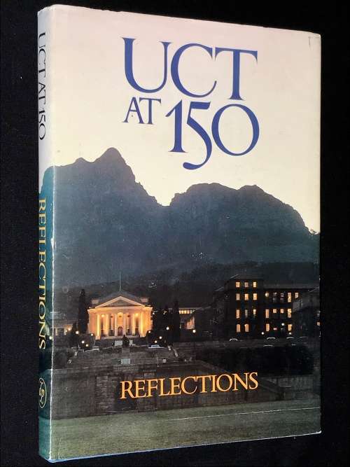 UCT AT 150 - REFLECTIONS EDITED BY ALAN LENNOX SHORT & DAVID WELSH