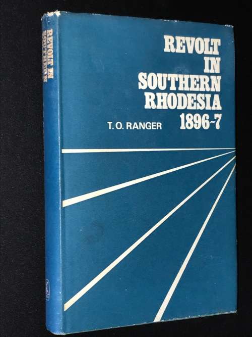 REVOLT IN SOUTHERN RHODESIA 1896-7. A STUDY IN AFRICAN RESISTANCE  BY T.O. RANGER