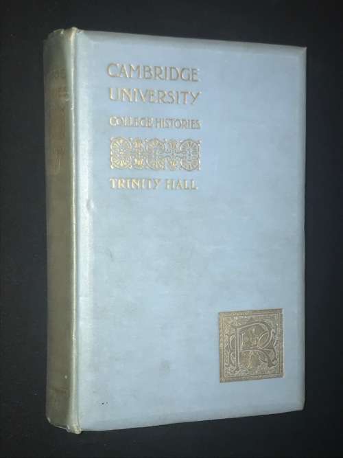 CAMBRIDGE UNIVERSITY COLLEGE HISTORIES - TRINITY HALL BY HENRY ELLIOT MALDON