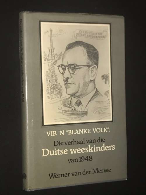 VIR N' BLANKE VOLK DIE VERHAAL VAN DIE DUITSE WEESKINDER VAN 1948 - WERNER VAN DER MERWE