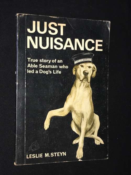 JUST NUISANCE TRUE STORY OF AN ABLE SEAMAN WHO LED A DOG'S LIFE LESLIE M.STEYN