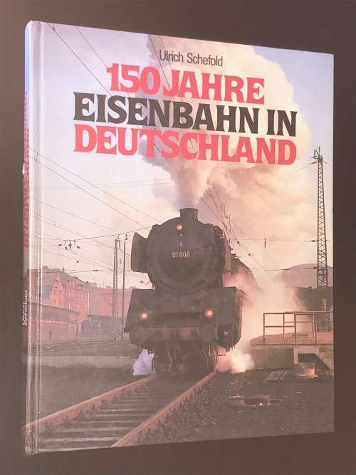 150 JAHRE EISENBAHN IN DEUTSCHLAND - ULRICH SCHEFOLD