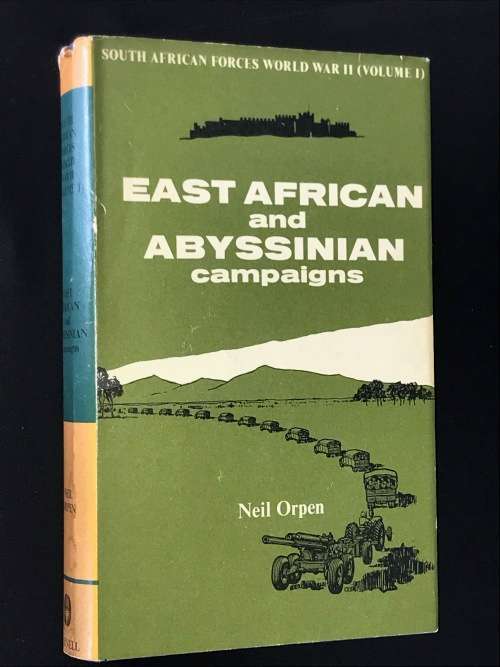 EAST AFRICAN AND ABYSSSINIAN CAMPAIGNS BY NEIL ORPEN SA FORCES WW2 VOLUME 1