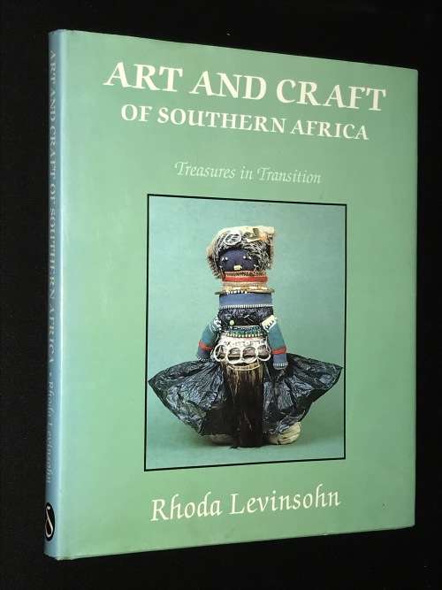 ART AND CRAFT OF SOUTHERN AFRICA - TREASURES IN TRANSITION BY RHODA LEVINSOHN
