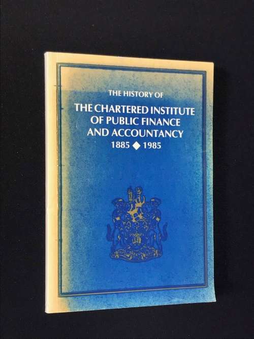 THE HISTORY OF THE CHARTERED INSTITUTE OF PUBLIC FINANCE AND ACCOUNTANCY 1885-1985