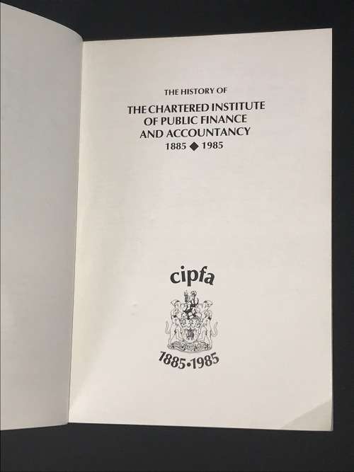 THE HISTORY OF THE CHARTERED INSTITUTE OF PUBLIC FINANCE AND ACCOUNTANCY 1885-1985