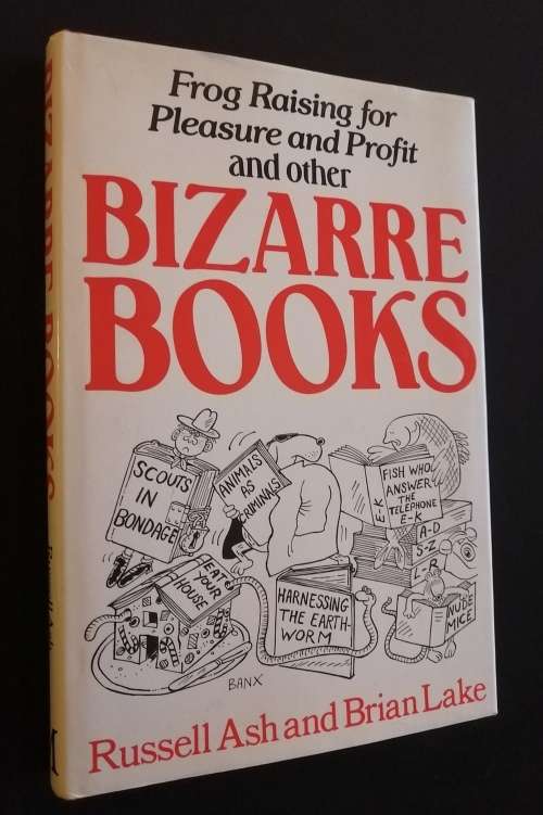 FROG RAISING FOR PLEASURE & PROFIT & OTHER BIZARRE BOOKS BY RUSSEL ASH AND BRIAN LAKE