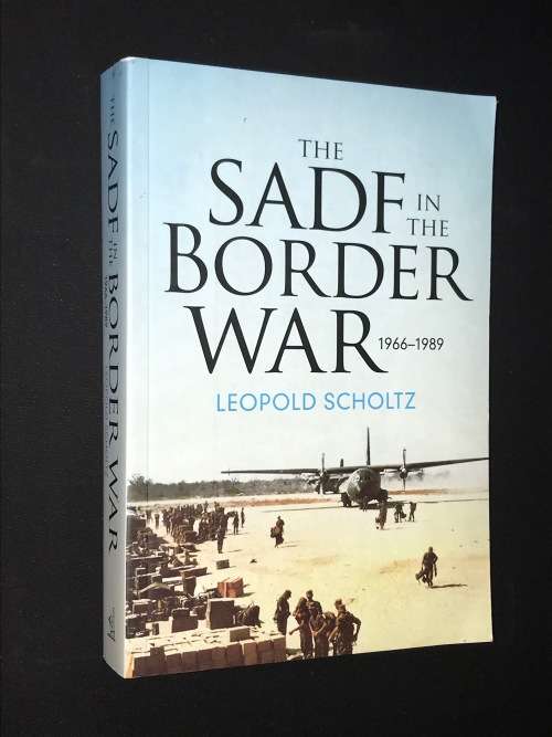 THE SADF IN THE BORDER WAR 1966-1989 BY LEOPOLD SCHOLTZ