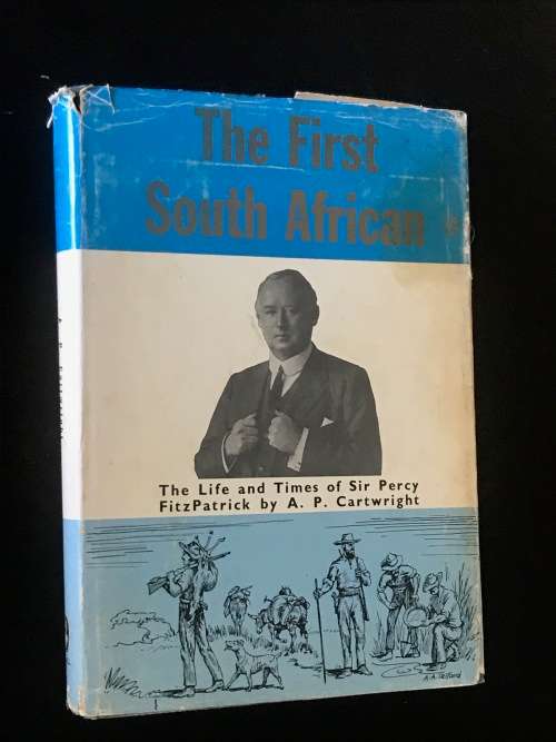 THE FIRST SOUTH AFRICAN. LIFE & TIMES OF SIR PERCY FITZPATRICK BY A.P. CARTWRIGHT