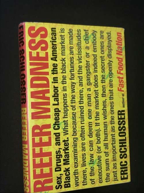 REEFER MADNESS. SEX, DRUGS & CHEAP LABOR IN THE AMERICAN BLACK MARKET BY ERIC SCHLOSSER