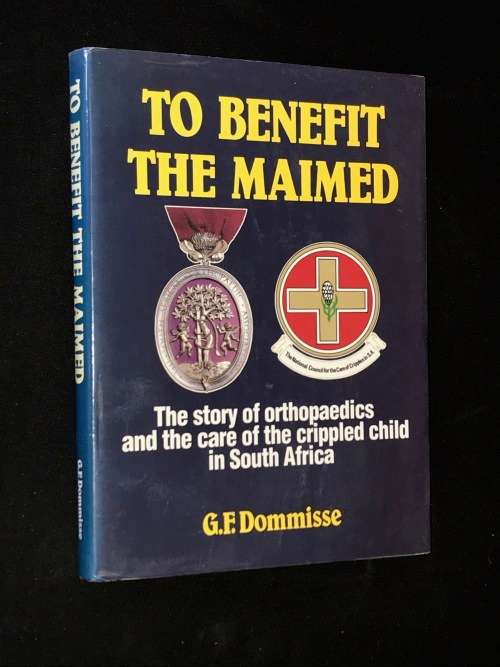 TO BENEFIT THE MAIMED BY G.F. DOMMISSE - SIGNED BY AUTHOR