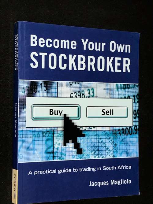 BECOME YOUR OWN STOCKBROKER. A PRACTICAL GUIDE TO TRADING IN SOUTH AFRICA BY JACQUES MAGLIOLO