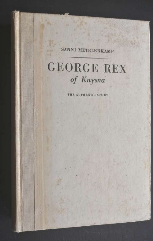 GEORGE REX OF KNYSNA, THE AUTHENTIC STORY BY SANNI METELERKAMP