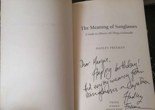 THE MEANING OF SUNGLASSES - A GUIDE TO (ALMOST) ALL THINGS FASHIONABLE BY HADLEY FREEMAN  SIGNED