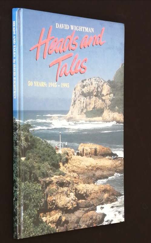 HEADS AND TALES 50 YEARS: 1945-1995 BY DAVID WIGHTMAN - SIGNED BY AUTHOR - KNYSNA