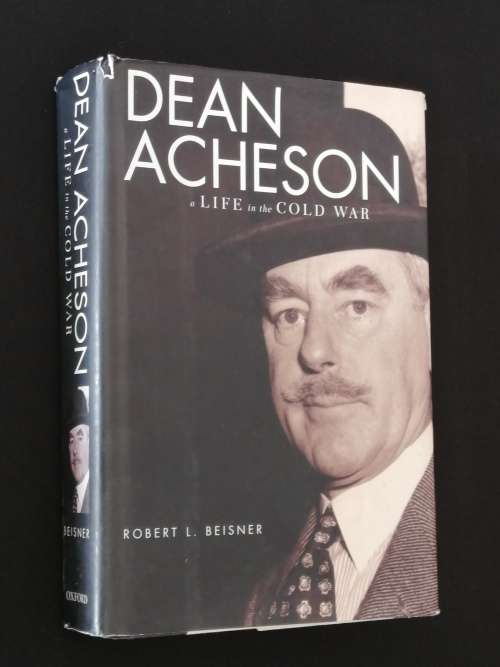 DEAN ACHESON, A LIFE IN THE COLD WAR BY ROBERT L BEISNER
