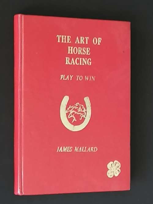 THE ART OF HORSE RACING PLAY TO WIN BY JAMES MALLARD