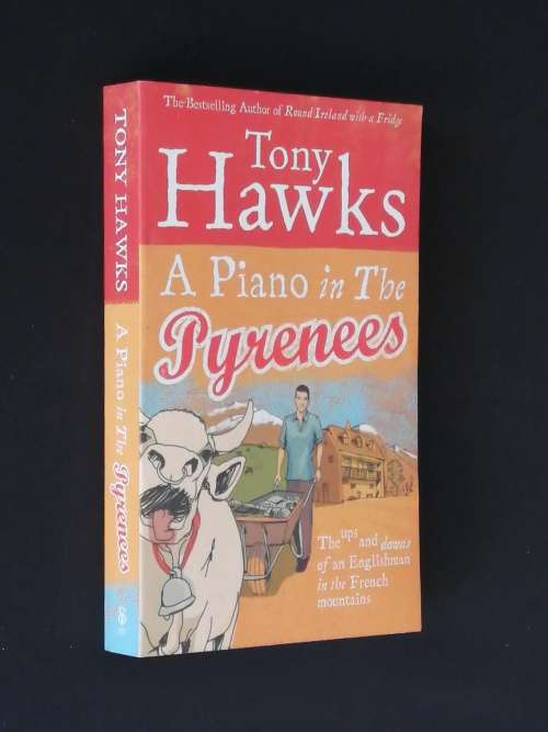 A PIANO IN THE PYRENEES. THE UPS & DOWNS OF AN ENGLISHMAN IN THE FRENCH MOUNTAINS BY TONY HAWKS