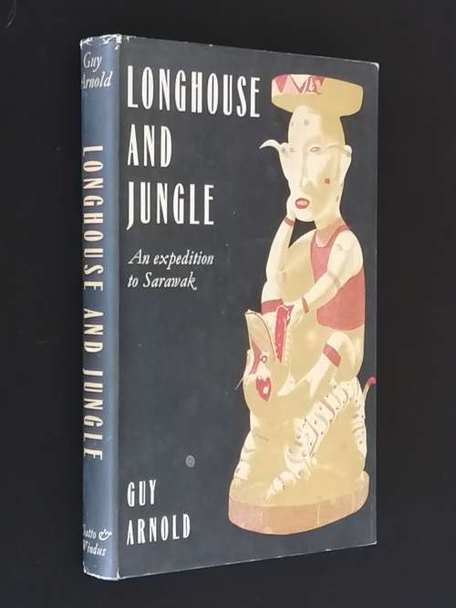 LONGHOUSE AND JUNGLE, AN EXPEDITION TO SARAWAK BY GUY ARNOLD