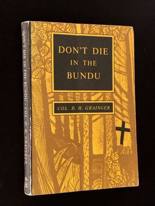 DON'T DIE IN THE BUNDU BY COL.D.H. GRAINGER
