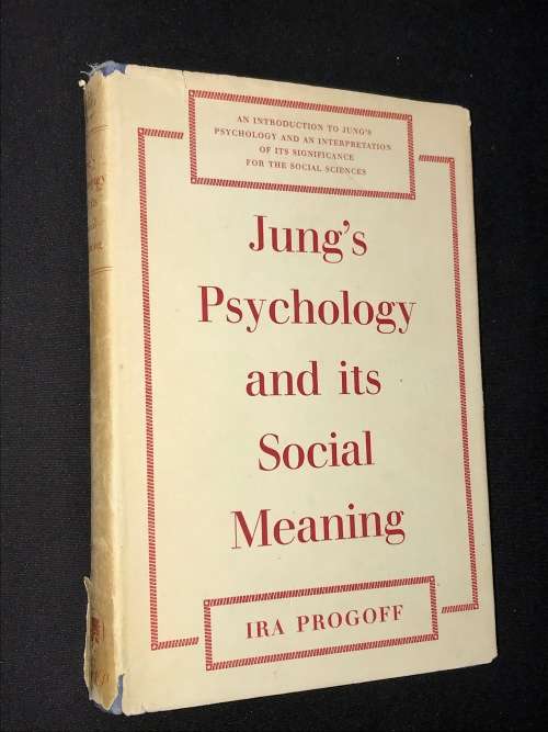 JUNG'S PSYCHOLOGY AND ITS SOCIAL MEANING BY IRA PROGOFF