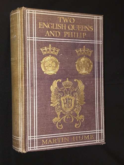 TWO ENGLISH QUEENS AND PHILIP BY MARTIN HUME 1ST EDITION 1908