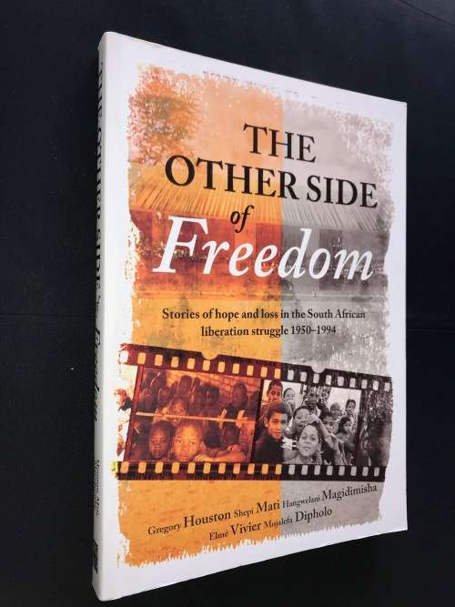 THE OTHER SIDE OF FREEDOM STORIES OF HOPE AND LOSS IN THE SA LIBERATION STRUGGLE 1950-1994