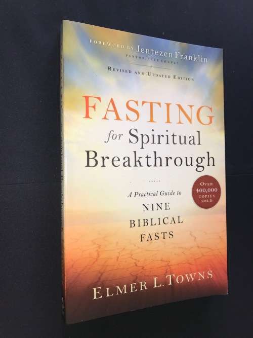 FASTING FOR SPIRITUAL BREAKTHROUGH BY ELMER L. TOWNS