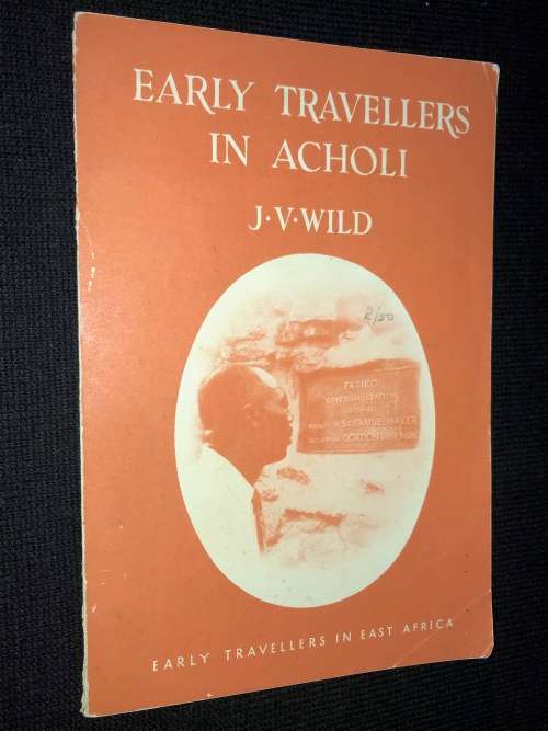 EARLY TRAVELLERS IN ACHOLI BY J.V. WILD