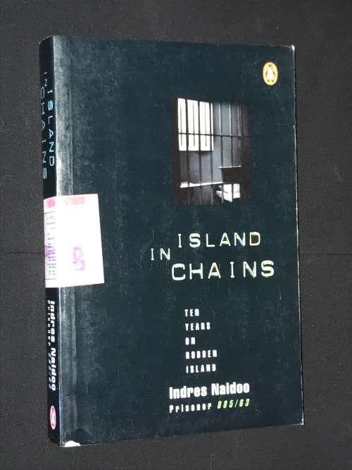ISLAND IN CHAINS TEN YEARS ON ROBBEN ISLAND BY INDRES NAIDOO PRISONER 885/63