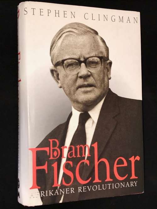 BRAM FISCHER AFRIKANER REVOLUTIONARY BY STEPHEN CLINGMAN