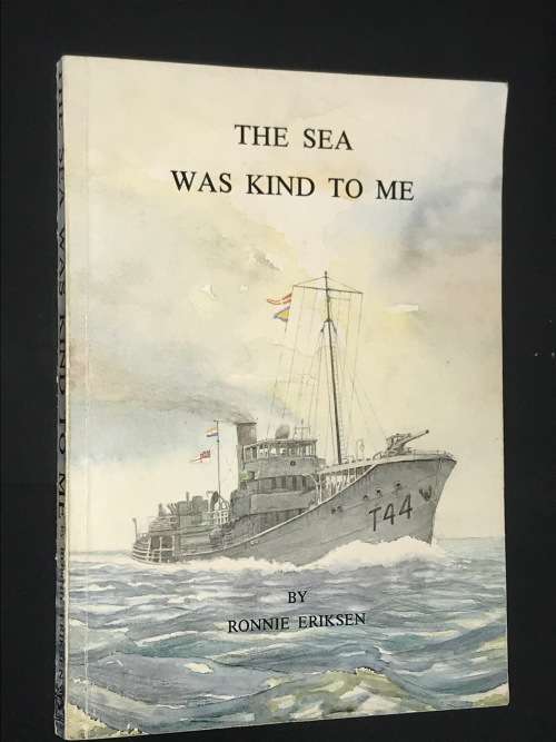 THE SEA WAS KIND TO ME MEMOIRS OF A WARTIME SAILOR BY RONNIE ERIKSEN