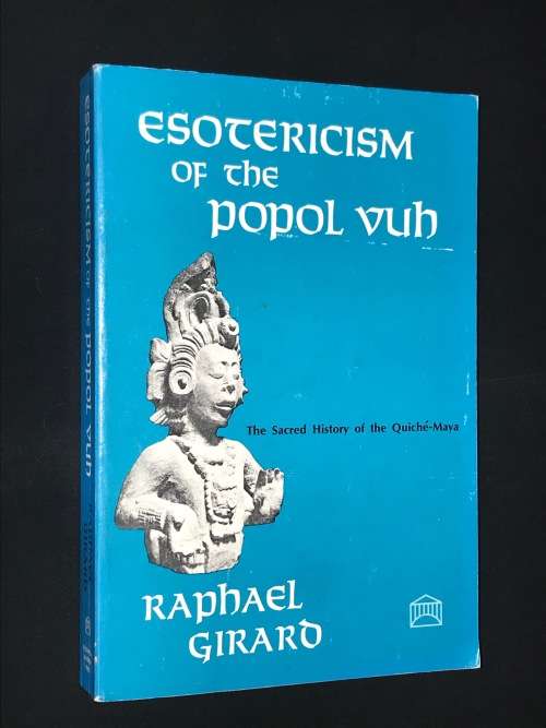 ESOTERICISM OF POPL VUH THE SACRED HISTORY OF THE QUICHE-MAYA BY RAPHAEL GIRAD