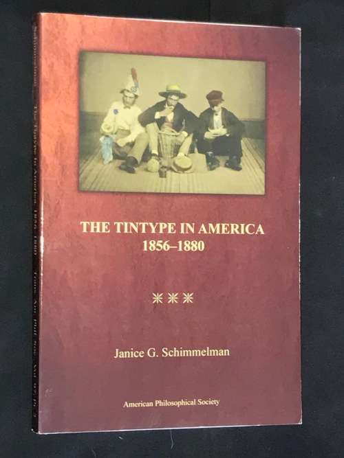 THE TINTYPE IN AMERICA 1856-1880 BY JANICE G. SCHIMMELMAN