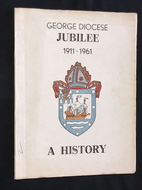 A HISTORY OF GEORGE DIOCESE JUBILEE 1911-1961