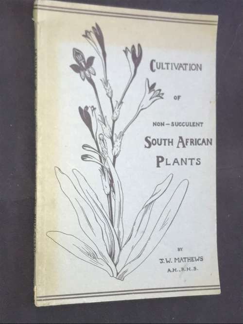 CULTIVATION OF NON-SUCCULENT SOUTH AFRICAN PLANTS BY J.W. MATHEWS