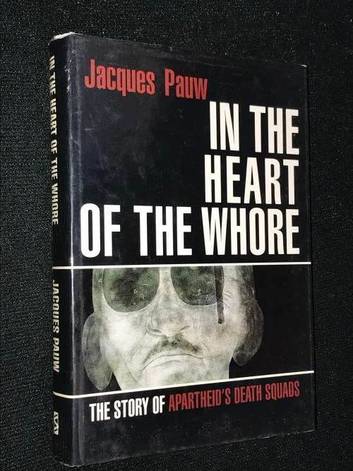 IN THE HEART OF THE WH*RE THE STORIES OF APARTHEID`S DEATH SQUADS BY JACQUES PAUW 1ST EDITION