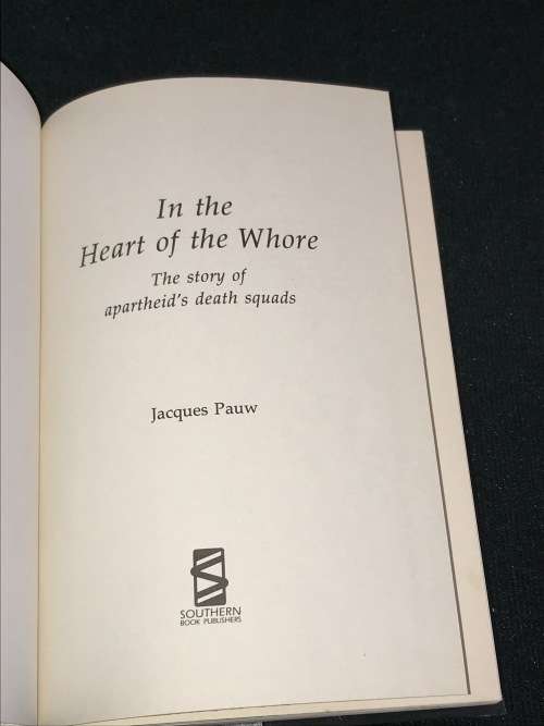 IN THE HEART OF THE WH*RE THE STORIES OF APARTHEID`S DEATH SQUADS BY JACQUES PAUW 1ST EDITION