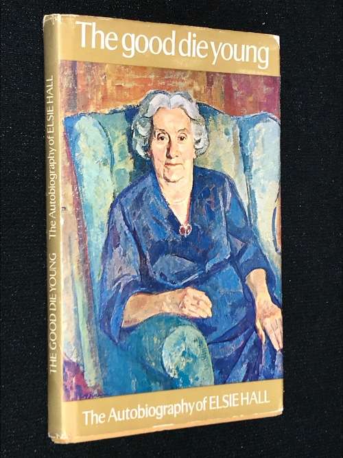 THE GOOD DIE YOUNG AN AUTOBIOGRAPHY OF ELSIE HALL