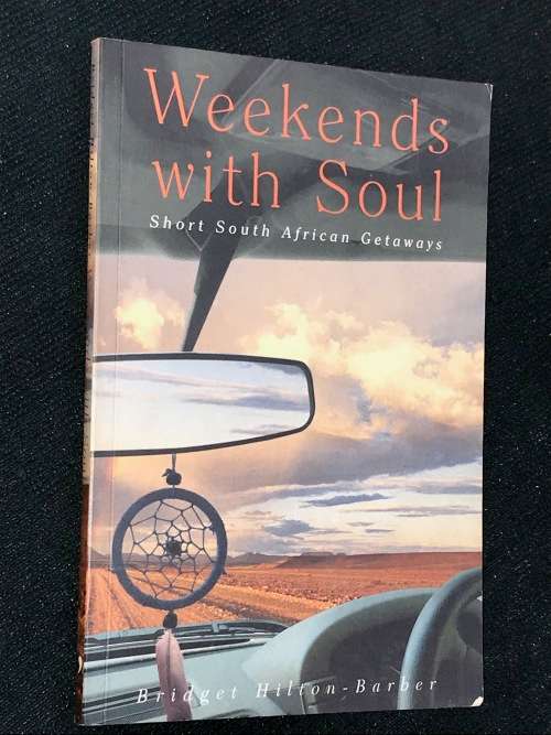 WEEKENDS WITH SOUL - SHORT SOUTH AFRICAN GETAWAYS BY BRIGET HILTON-BARBER