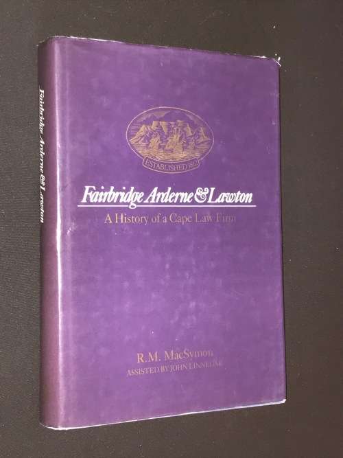 FAIRBRIDGE ARDERNE & LAWTON A HISTORY OF A CAPE LAW FIRM BY R.M. MACSYMON